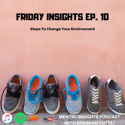 Friday Insights Ep. 10 | Steps To Change Your Environment