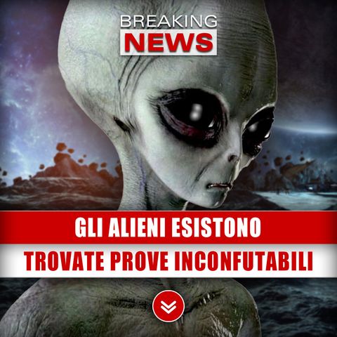 Gli Alieni Esistono: Trovate Prove Inconfutabili!