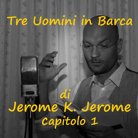 Tre Uomini in Barca di Jerome K. Jerome - capitolo 1, letto da Daniele Trucchia