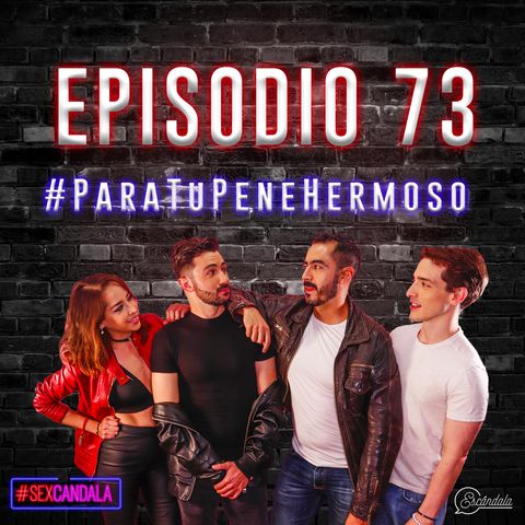 Ep 73 #ParaTuPeneHermoso