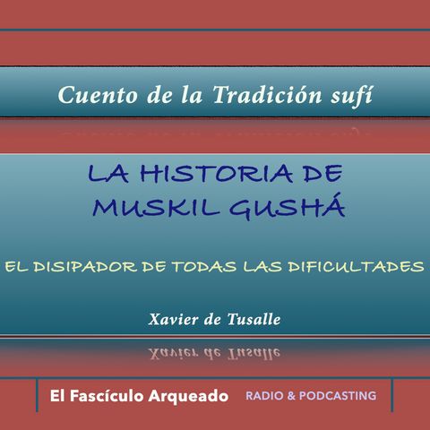 07.- La historia de Muskil Gushá (cuento de la Tradición sufí)