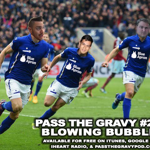 Pass The Gravy #217: Blowing Bubbles