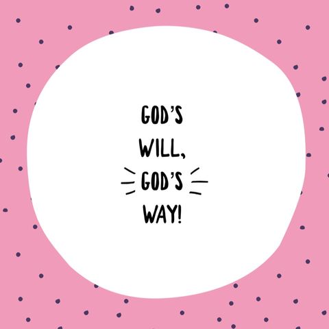 Episode 47 - God’s Will, God’s Way!