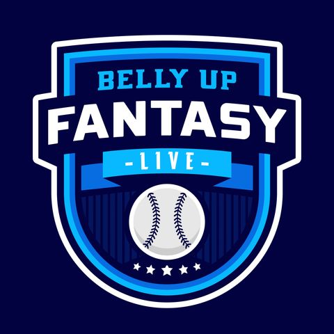 Belly Up Fantasy Baseball Live Ep 23