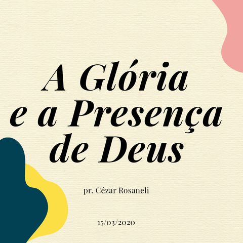A GLÓRIA E A PRESENÇA DE DEUS // pr. Cézar Rosaneli
