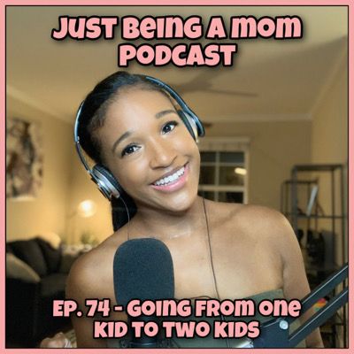 EP. 74 GOING FROM ONE KID TO TWO KIDS