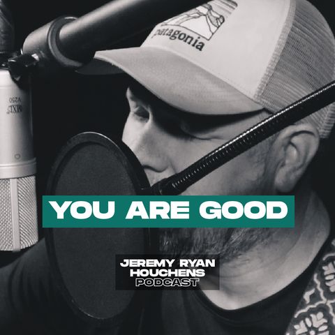 You are good - Jeremy Ryan Houchens