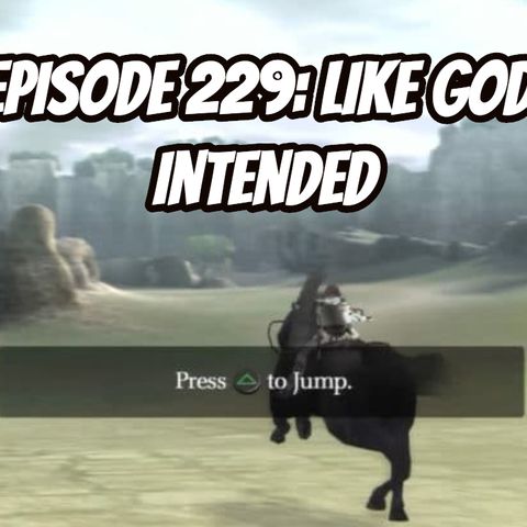 Episode 229 - Like God Intended