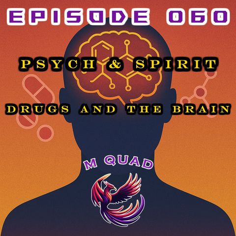 Episode 060 - Psych & Spirit: Drugs and the Brain