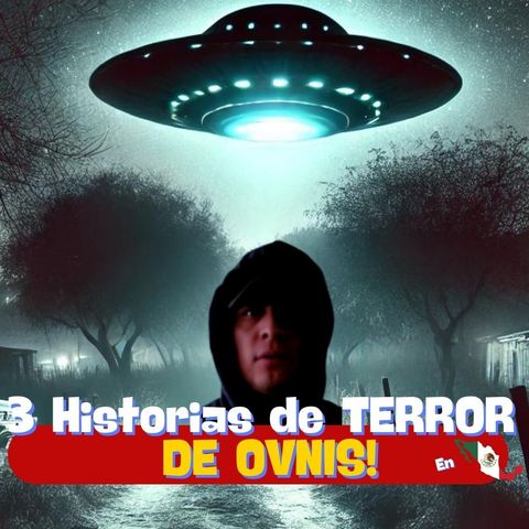 HISTORIAS DE TERROR DE OVNIS