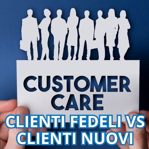 Clienti Fedeli VS Clienti Nuovi