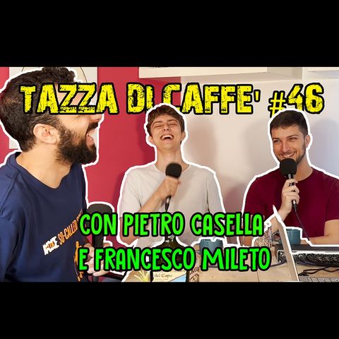 Facciamo i Nomi 2 con Pietro Casella e Francesco Mileto | Tazza di Caffè #46