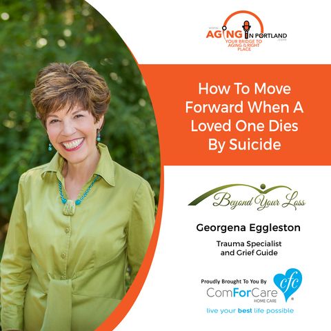9/18/19: Georgena with Beyond Your Loss | How to Move Forward When a Loved One Dies by Suicide | Aging in Portland with Mark Turnbull