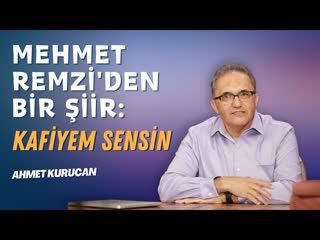 Mehmet Remzi'den Bir Şiir Kafiyem Sensin!   AHMET KURUCAN