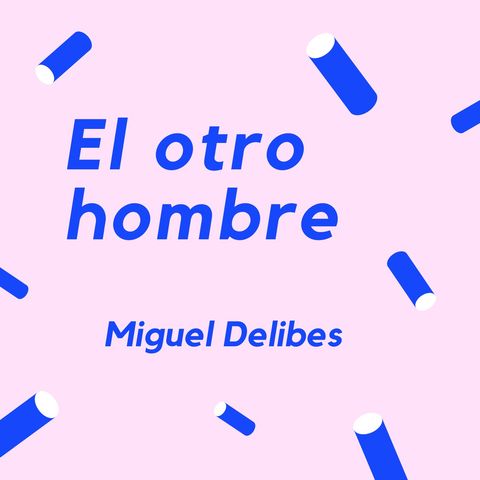 EL OTRO HOMBRE - Un cuento de Miguel Delibes
