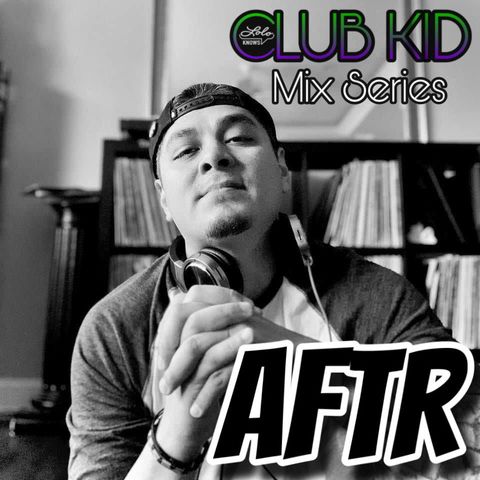 LOLO Knows Club Kid Mix Series... AFTR, Chicago, Deep Down Dirty