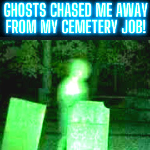 Ghosts Chase Me Away From My Cemetery Job - True Paranormal Stories
