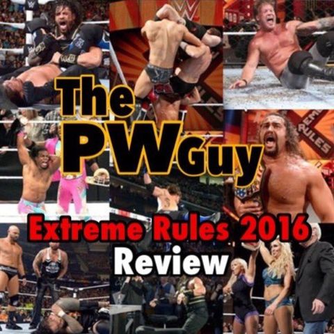 Ep 11. WWE Extreme Rules 2016 Review