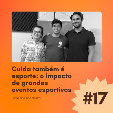 #17 - Cuida também é esporte: os impactos de grandes eventos esportivos