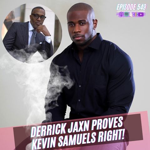 Episode 549 | Derrick Jaxn Proves KEVIN SAMUELS RIGHT!