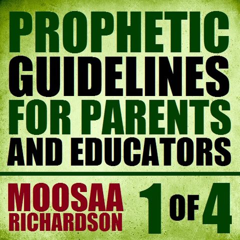 Prophetic Guidelines for Parents and Educators (Part 1 of 4)
