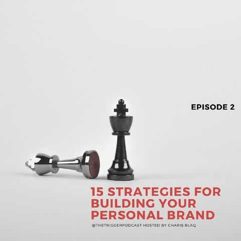 Episode 2 | 15 Strategies For Building Your Personal Brand | Charis Blaq
