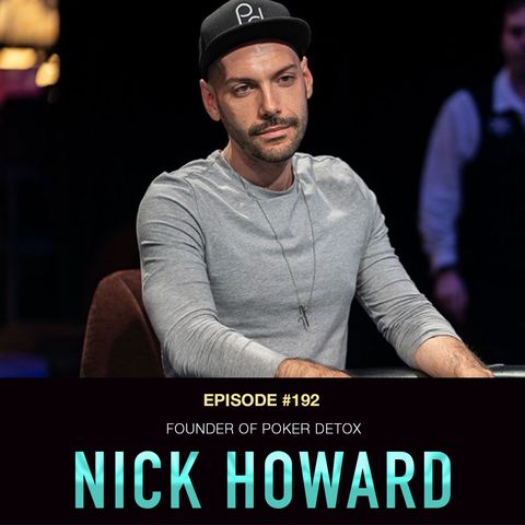 #192 Nick Howard: Founder of Poker Detox