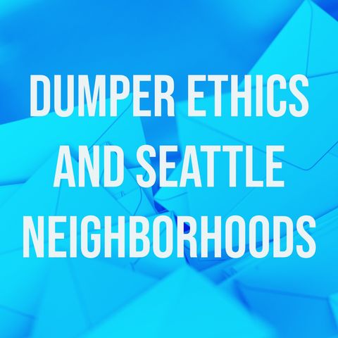 Dumper Ethics and Seattle Neighborhoods