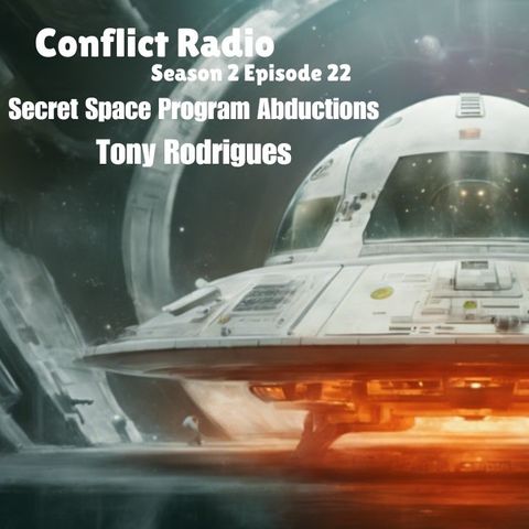 Secret Space Program Abductions with Tony Rodrigues - CONFLICT RADIO S2E22