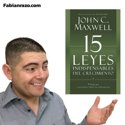 LAS 15 LEYES INDISPENSABLES DEL CRECIMIENTO - John Maxwell - Resumenes de Libros│Episodio 49│ Liderazgo con Fabian Razo