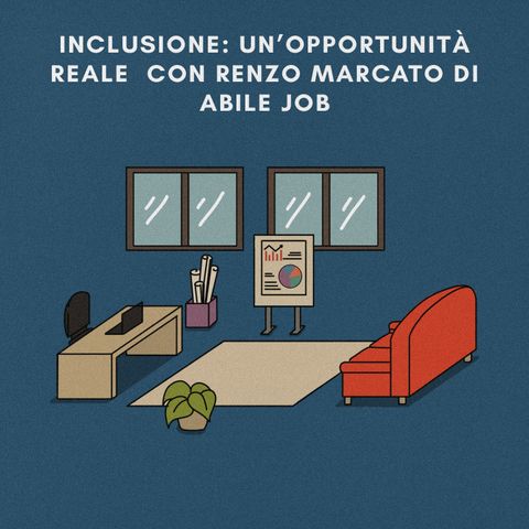 Inclusione: Una Opportunità Reale. Con Renzo Marcato di Abile Job
