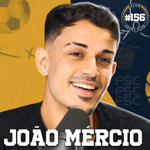JOÃO MÉRCIO [EX REPÓRTER DA FLA TV] - Flow Sport Club #156