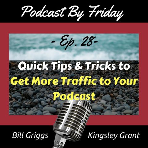 PBF28 Quick Tips and Tricks To Get More Traffic To Your Podcast with Bill Griggs and Kingsley Grant