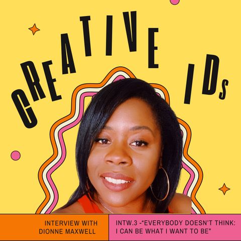INTW.3 - “Everybody doesn’t think: I can be what I want to be” Dionne Maxwell