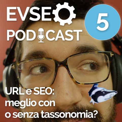 URL e SEO: meglio con o senza tassonomia? - EVSEO Podcast #5