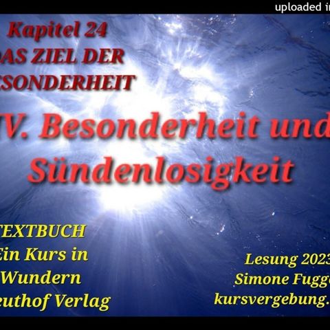 TEXTBUCH K24 IV Besonderheit und Sündenlosigkeit Ein Kurs in Wundern Lesung 2023 Simone Fugger