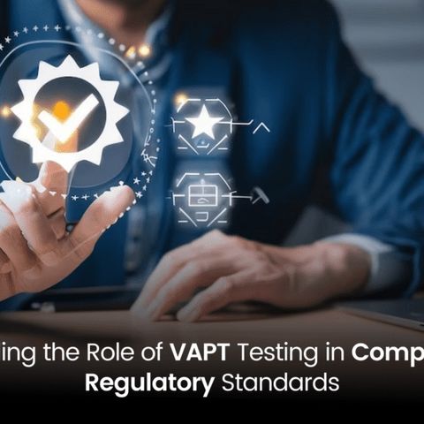 Understanding the Role of VAPT Testing in Compliance and Regulatory Standards