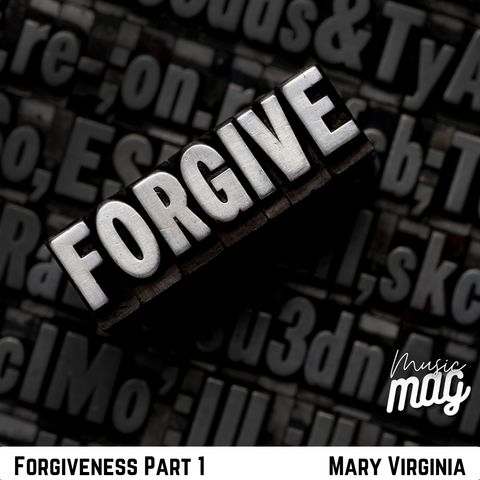 Forgiveness Part 1 | Mary Virginia