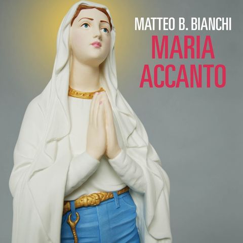 Matteo B. Bianchi "Maria accanto"