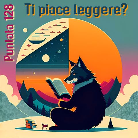 Puntata 128 - Ti piace leggere?