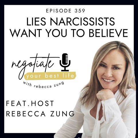 Lies Narcissists Want You To Believe with Rebecca Zung on Negotiate Your Best Life #359