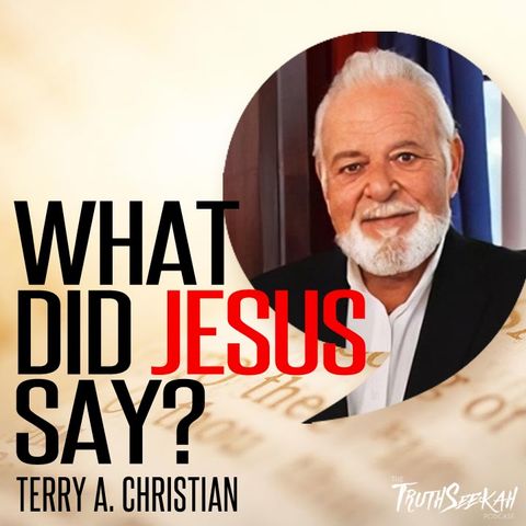 What Did Jesus Say? | Terry A. Christian