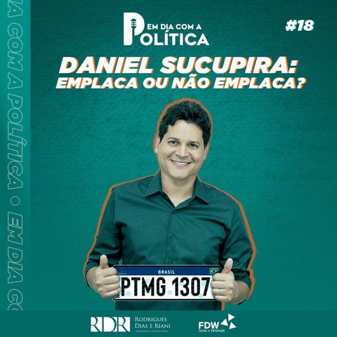 #Episódio 18 - Daniel Sucupira, emplaca ou não emplaca?