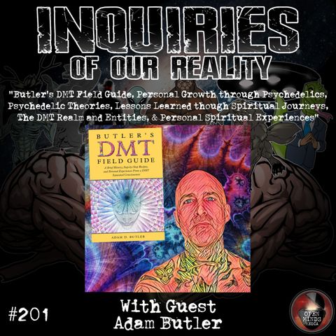 #201 Adam Butler "Butler's DMT Field Guide, Personal Growth through Psychdelics, Psychedelic Theories, Lessons Learned through Spiritual Jou