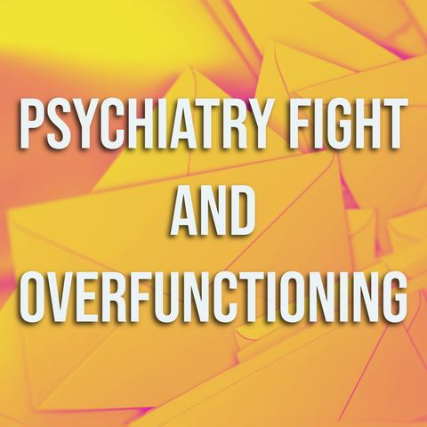 Psychiatry Fight and Overfunctioning