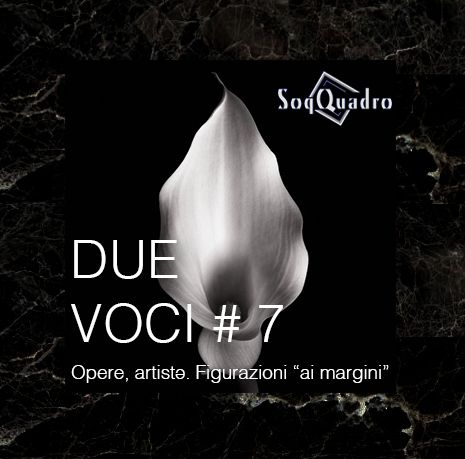 Due Voci #7 - Opere, artistə, figurazioni "ai margini"