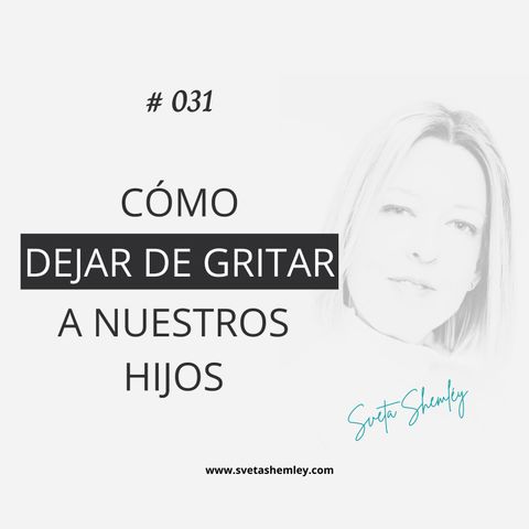 Cómo dejar de gritar a nuestros hijos. ¿Por qué gritamos y cómo dejar de hacerlo?    