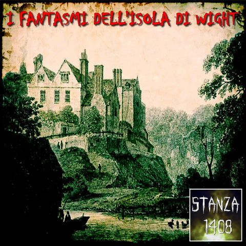 I FANTASMI DELL'ISOLA DI WIGHT (Stanza 1408 Podcast)