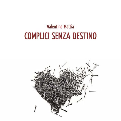 Valentina Mattia "Complici senza destino"