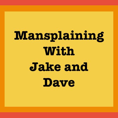 Mansplaining EP 26: Being your own best friend...or some such shit